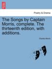 The Songs by Captain Morris, Complete. the Thirteenth Edition, with Additions. - Book