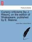 Cursory Criticisms [By J. Ritson], on the Edition of Shakspeare, Published by E. Malone. - Book