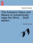 The Actress's Ways and Means to Industriously Raise the Wind ... Sixth Edition. - Book