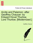 Arcite and Palamon : After Geoffrey Chaucer: By Edward Hovel Thurlow, Lord Thurlow. [Modernized.] - Book