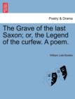 The Grave of the Last Saxon; Or, the Legend of the Curfew. a Poem. - Book