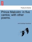 Prince Malcolm : In Five Cantos; With Other Poems. - Book