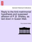 Reply to the Anti-Matrimonial Hypothesis and Supposed Atheism of P. B. Shelley, as Laid Down in Queen Mab. - Book
