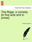 The Rage; A Comedy [In Five Acts and in Prose]. - Book