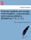 Popular Ballads and Songs, from Tradition, Manuscripts, and Scarce Editions. [Edited by F. A. L.-V.] - Book
