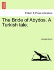 The Bride of Abydos. a Turkish Tale. - Book