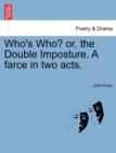 Who's Who? Or, the Double Imposture. a Farce in Two Acts. - Book