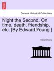 Night the Second. on Time, Death, Friendship, Etc. [By Edward Young.] - Book