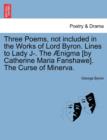 Three Poems, Not Included in the Works of Lord Byron. Lines to Lady J-. the  nigma [by Catherine Maria Fanshawe]. the Curse of Minerva. - Book