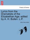 Lyrics from the Dramatists of the Elizabethan Age : Edited by A. H. Bullen. L.P. - Book