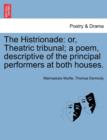 The Histrionade : Or, Theatric Tribunal; A Poem, Descriptive of the Principal Performers at Both Houses. - Book