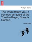 The Town Before You, a Comedy, as Acted at the Theatre-Royal, Covent-Garden. - Book