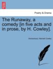 The Runaway, a Comedy [In Five Acts and in Prose, by H. Cowley]. - Book