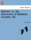 Machin; Or, the Discovery of Madeira. a Poem, Etc. - Book