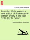 Imperfect Hints Towards a New Edition of Shakespeare. Written Chiefly in the Year 1782. [By S. Felton.] - Book