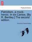 Patriotism, a Mock-Heroic. in Six Cantos. [By R. Bentley.] the Second Edition. - Book