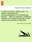 A Letter to Francis Jeffray, Esq., on Certain Calumnies and Misrepresentations in the Edinburgh Review ... with an Appendix, Containing Outlines of a Course of Lectures on the Science and Practice of - Book