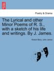 The Lyrical and Other Minor Poems of R. S., with a Sketch of His Life and Writings. by J. James. - Book