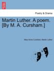 Martin Luther. a Poem. [By M. A. Cursham.] - Book