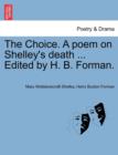 The Choice. a Poem on Shelley's Death ... Edited by H. B. Forman. - Book