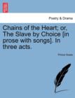 Chains of the Heart; Or, the Slave by Choice [In Prose with Songs]. in Three Acts. - Book