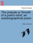 The Prelude or Growth of a Poet's Mind; An Autobiographical Poem. - Book