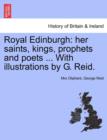 Royal Edinburgh : her saints, kings, prophets and poets ... With illustrations by G. Reid. - Book