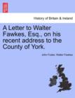 A Letter to Walter Fawkes, Esq., on His Recent Address to the County of York. - Book