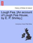 Lough Fea. [An Account of Lough Fea House, by E. P. Shirley.] - Book