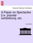 A Paper on Spectacles [I.E. Popular Exhibitions], Etc. - Book