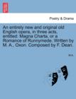 An Entirely New and Original Old English Opera, in Three Acts, Entitled : Magna Charta, or a Romance of Runnymede. Written by M. A., Oxon. Composed by F. Dean. - Book