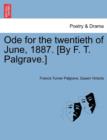 Ode for the Twentieth of June, 1887. [by F. T. Palgrave.] - Book