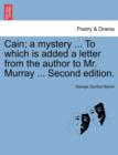 Cain; A Mystery ... to Which Is Added a Letter from the Author to Mr. Murray ... Second Edition. - Book