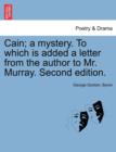 Cain; A Mystery. to Which Is Added a Letter from the Author to Mr. Murray. Second Edition. - Book