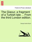 The Giaour, a Fragment of a Turkish Tale ... from the Third London Edition. - Book