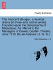 The Innocent Usurper, a Musical Drama [In Three Acts and in Verse]. Founded Upon the Demofoonte of Metastasio. as Offered to the Managers of Covent-Garden Theatre, June 1819. by an Amateur (J. W. S.). - Book