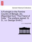 A Fortnight in the Famine Country of Bengal, Etc. [reprinted from the Friend of India. the Preface Signed : G. S., i.e. George Smith.] - Book