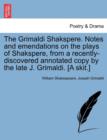 The Grimaldi Shakspere. Notes and Emendations on the Plays of Shakspere, from a Recently-Discovered Annotated Copy by the Late J. Grimaldi. [A Skit.] - Book