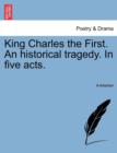 King Charles the First. an Historical Tragedy. in Five Acts. - Book