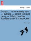 Songs ... in an Entirely New ... Burletta ... Called Tom and Jerry, or Life in London ... Founded on P. E.'s Work, Etc. - Book