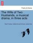 The Wife of Two Husbands, a Musical Drama, in Three Acts - Book