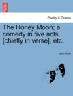 The Honey Moon; A Comedy in Five Acts [Chiefly in Verse], Etc. - Book