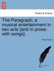 The Paragraph; A Musical Entertainment in Two Acts [And in Prose; With Songs]. - Book