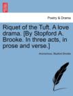 Riquet of the Tuft. a Love Drama. [By Stopford A. Brooke. in Three Acts, in Prose and Verse.] - Book