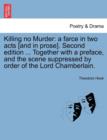 Killing No Murder : A Farce in Two Acts [And in Prose]. Second Edition ... Together with a Preface, and the Scene Suppressed by Order of the Lord Chamberlain. - Book