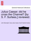 Julius Caesar; Did He Cross the Channel? [By S. F. Surtees, ] Reviewed. - Book