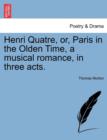 Henri Quatre, Or, Paris in the Olden Time, a Musical Romance, in Three Acts. - Book