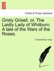 Grisly Grisell, Or, the Laidly Lady of Whitburn. a Tale of the Wars of the Roses. - Book