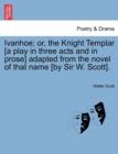 Ivanhoe; Or, the Knight Templar [A Play in Three Acts and in Prose] Adapted from the Novel of That Name [By Sir W. Scott]. - Book