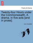 Twenty-Four Hours Under the Commonwealth. a Drama, in Five Acts [And in Prose]. - Book